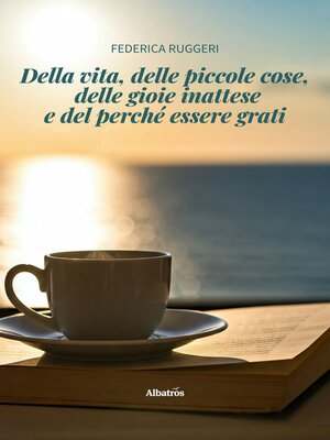 cover image of Della vita, delle piccole cose, delle gioie inattese e del perché essere grati